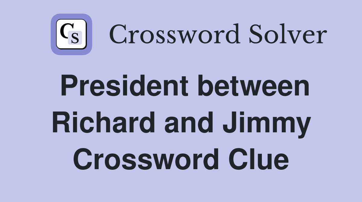 President between Richard and Jimmy Crossword Clue