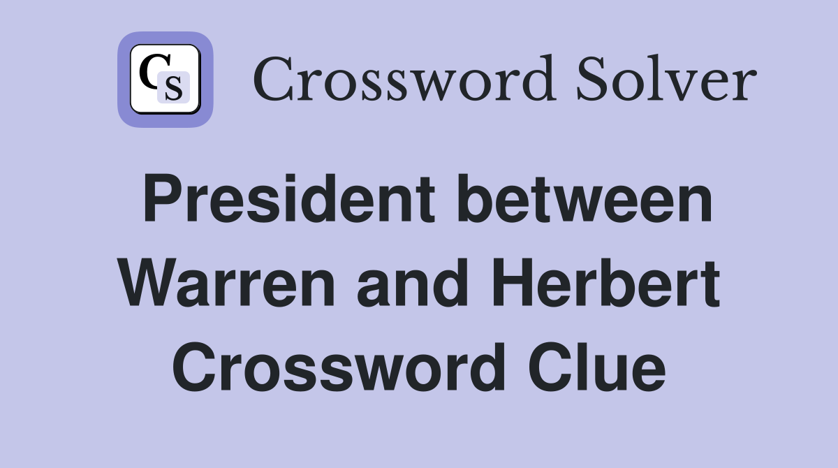 President between Warren and Herbert Crossword Clue