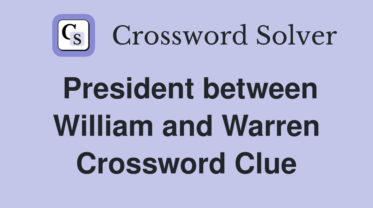 President between William and Warren Crossword Clue