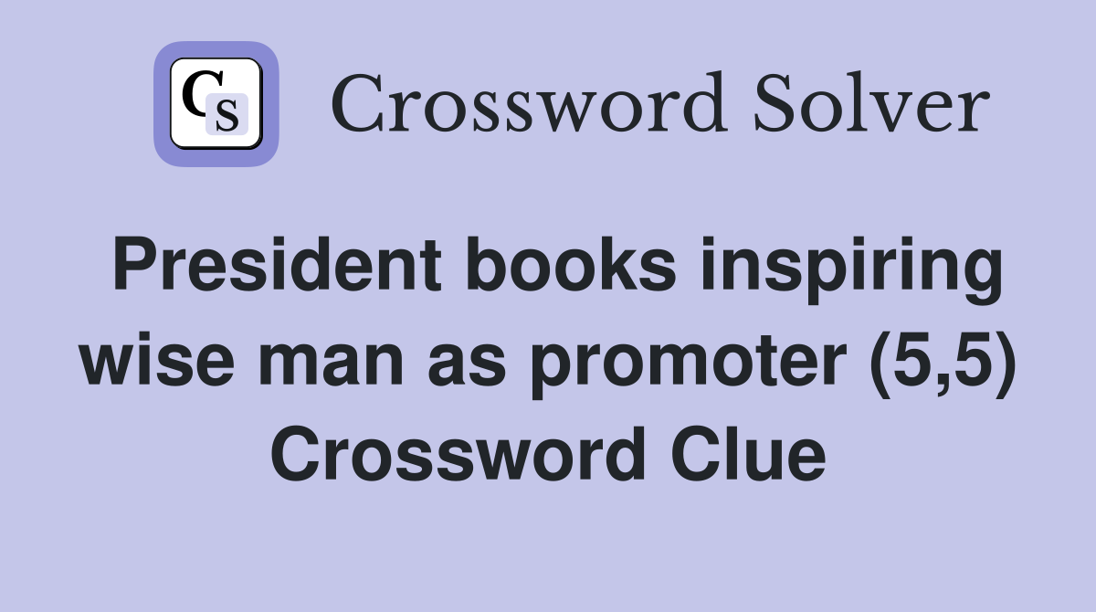 President books inspiring wise man as promoter (5,5) Crossword Clue