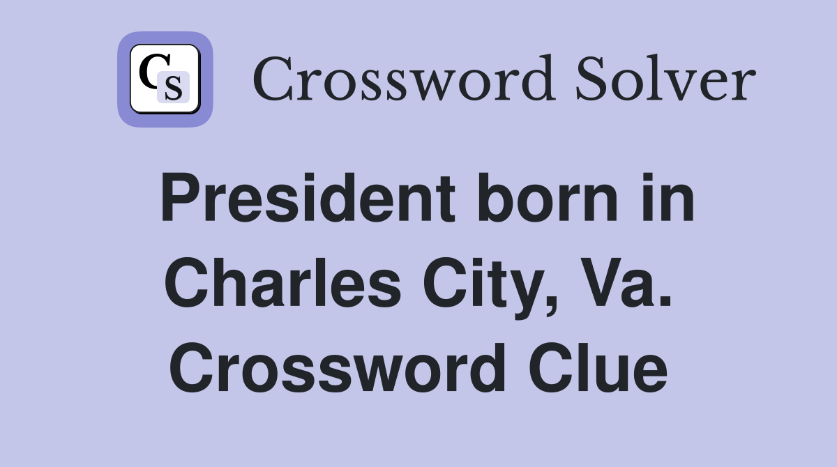President born in Charles City, Va. Crossword Clue