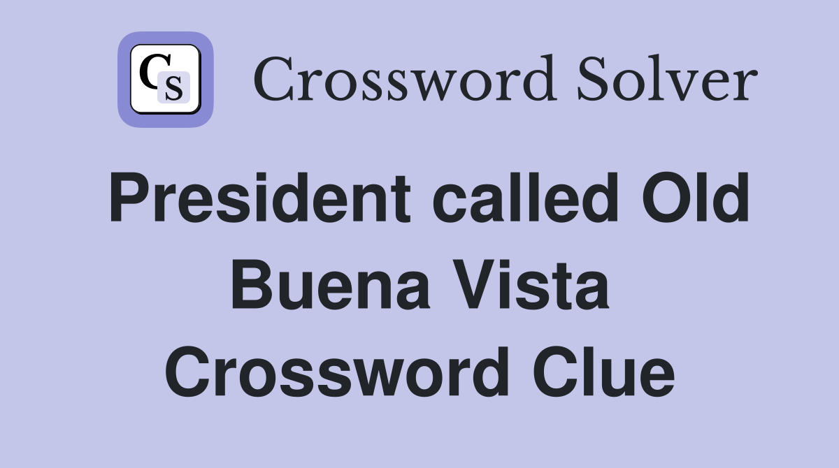 President called Old Buena Vista Crossword Clue