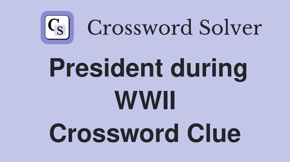 President during WWII Crossword Clue