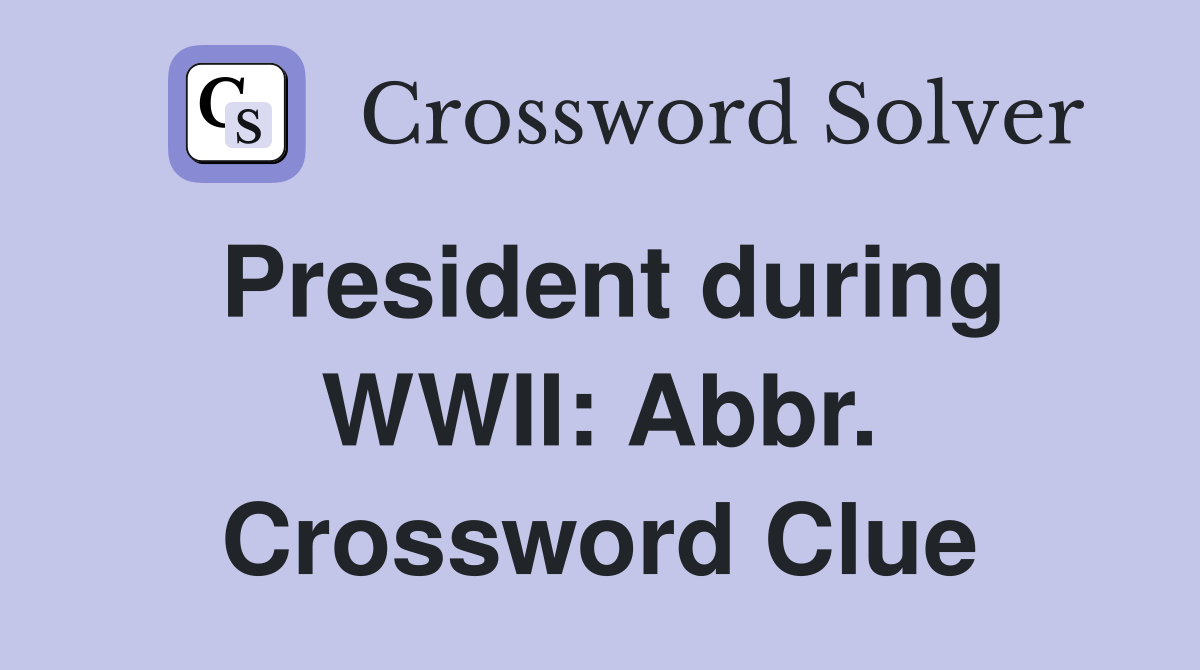 President during WWII: Abbr. Crossword Clue