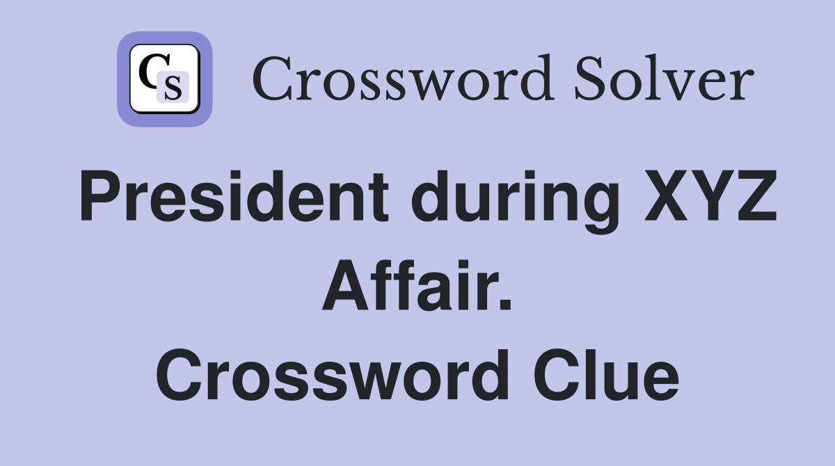 President during XYZ Affair. Crossword Clue