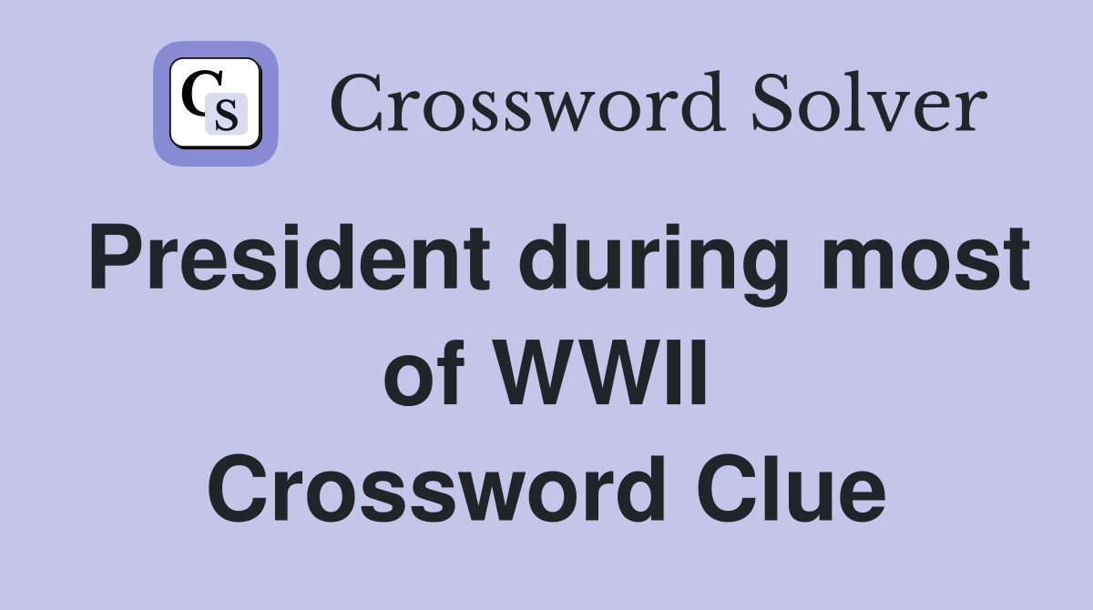 President during most of WWII Crossword Clue