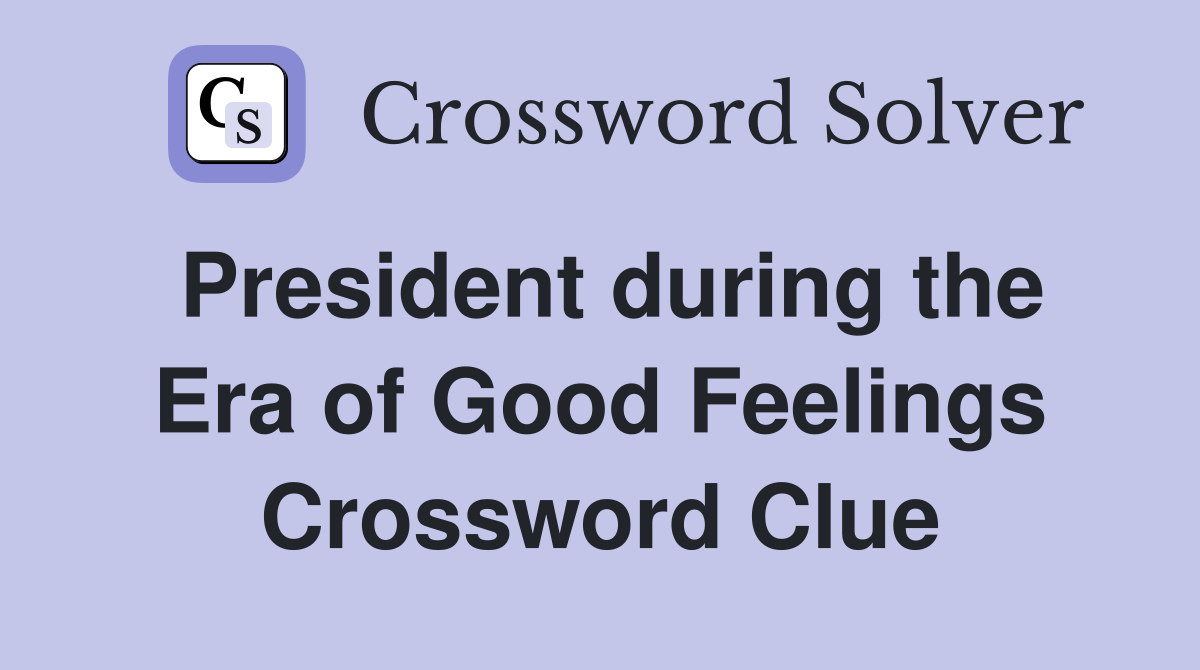 President during the Era of Good Feelings Crossword Clue