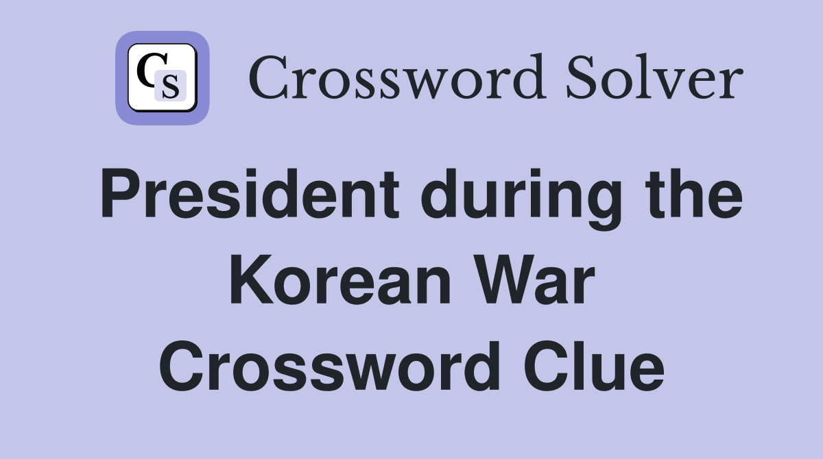 President during the Korean War Crossword Clue