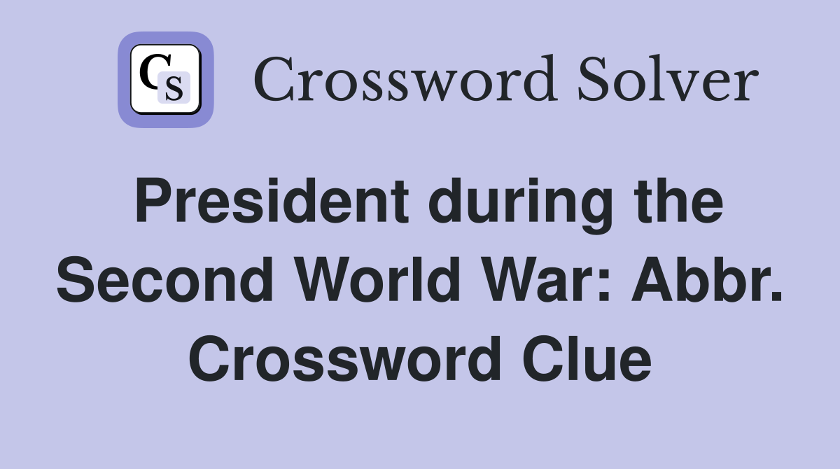 President during the Second World War: Abbr. Crossword Clue