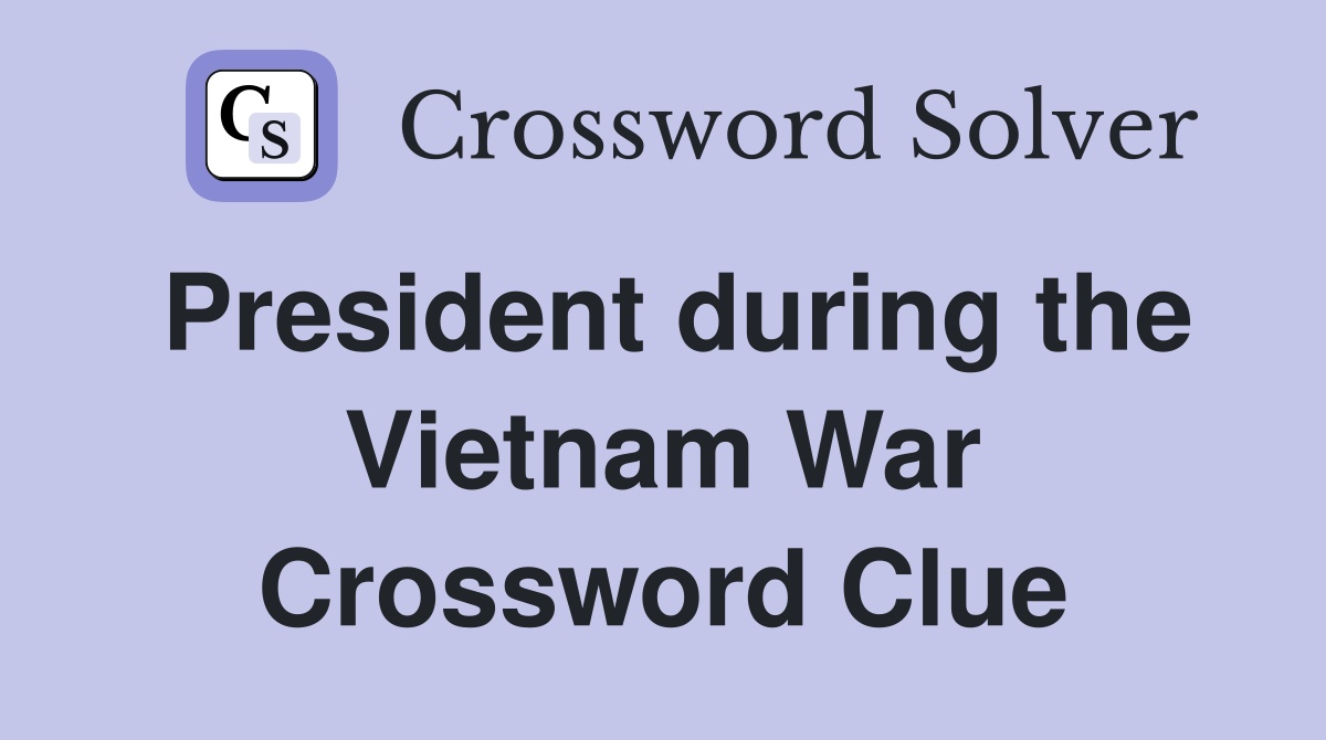 President during the Vietnam War Crossword Clue