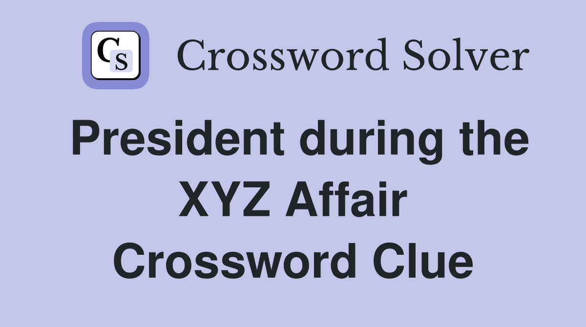 President during the XYZ Affair Crossword Clue