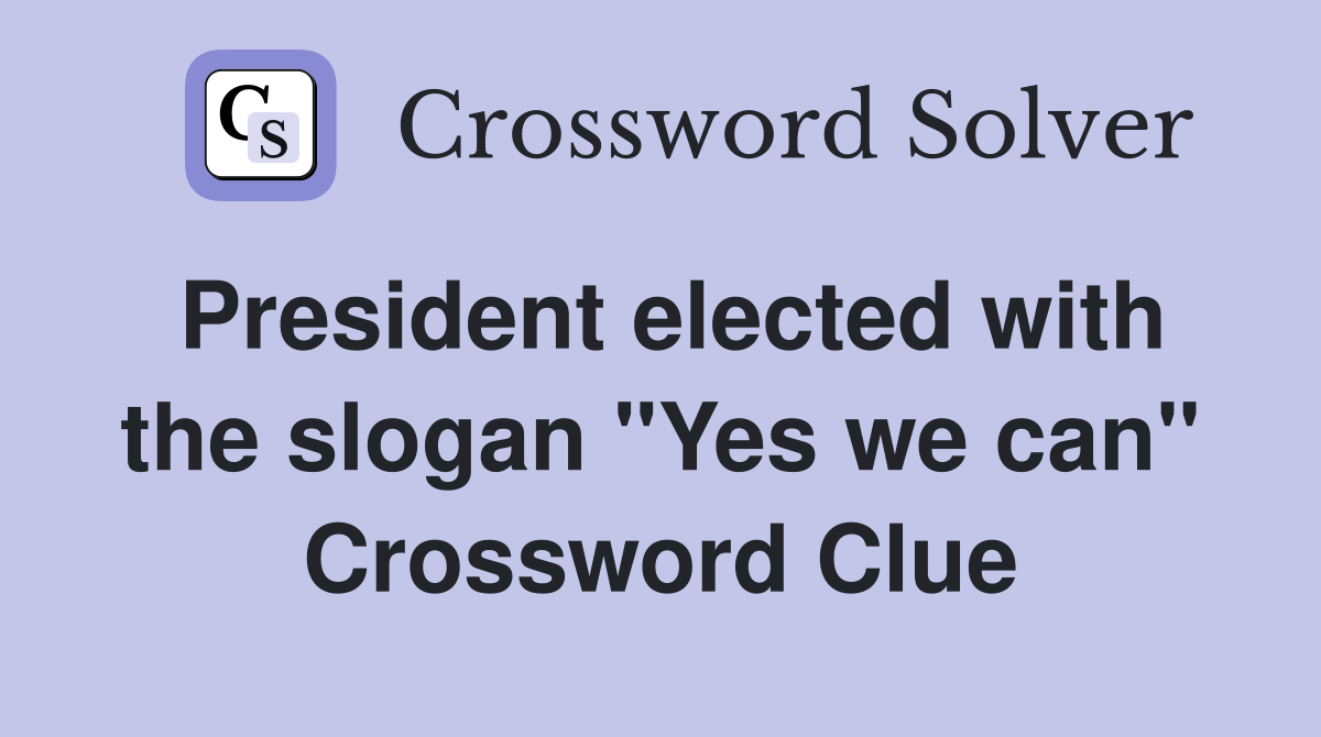 President elected with the slogan "Yes we can" Crossword Clue