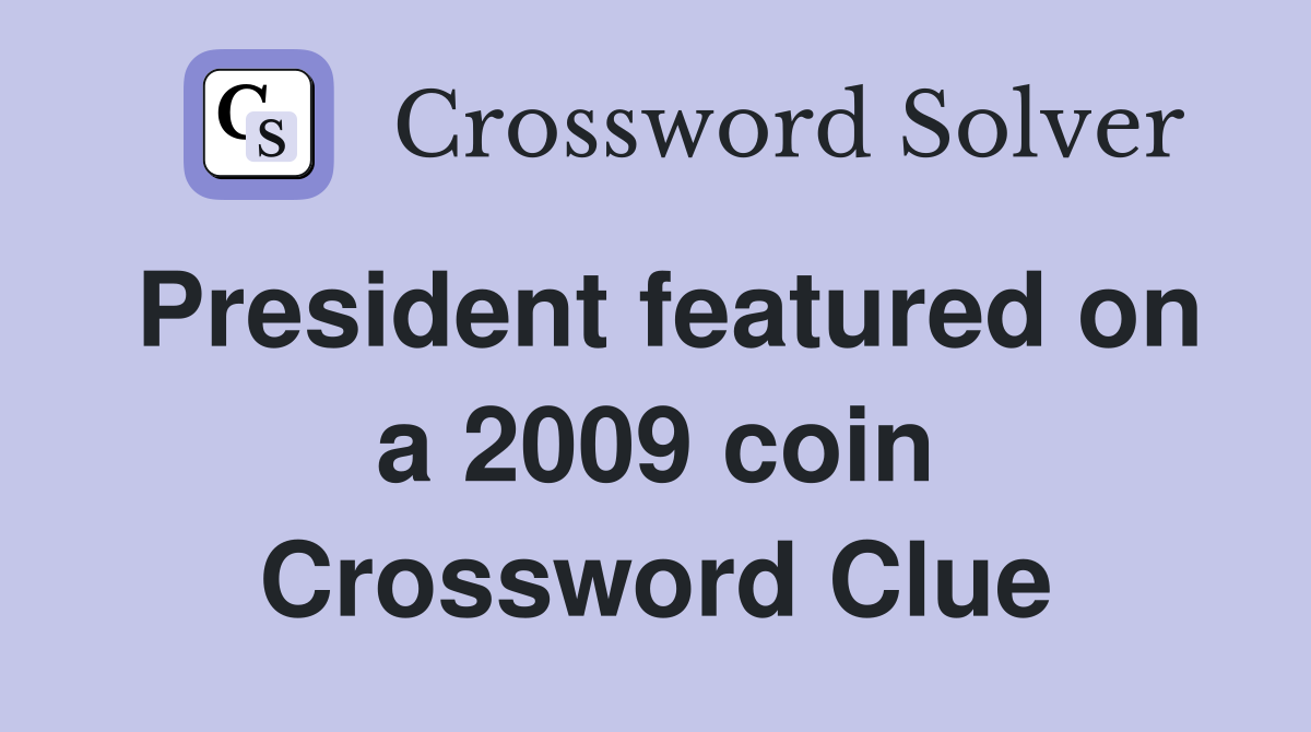 President featured on a 2009 coin Crossword Clue