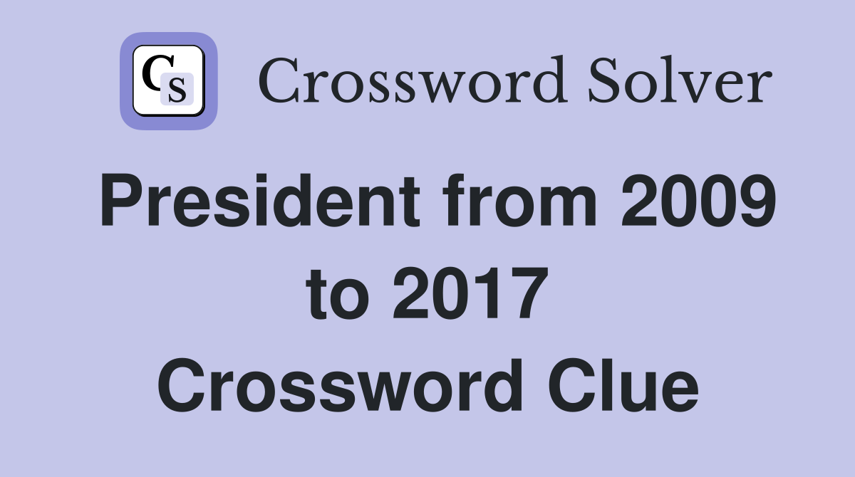President from 2009 to 2017 Crossword Clue