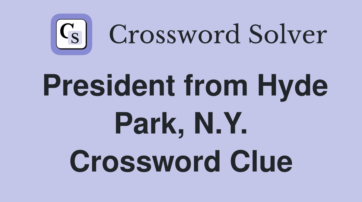 President from Hyde Park, N.Y. Crossword Clue