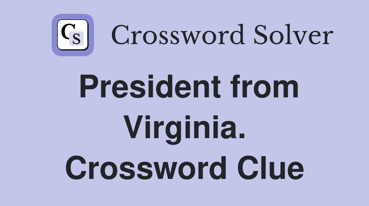 President from Virginia. Crossword Clue