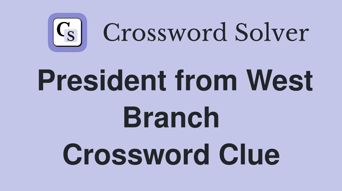 President from West Branch Crossword Clue