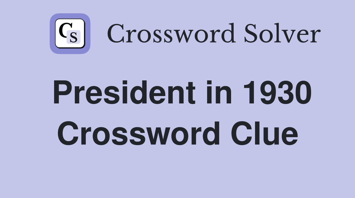 President in 1930 Crossword Clue