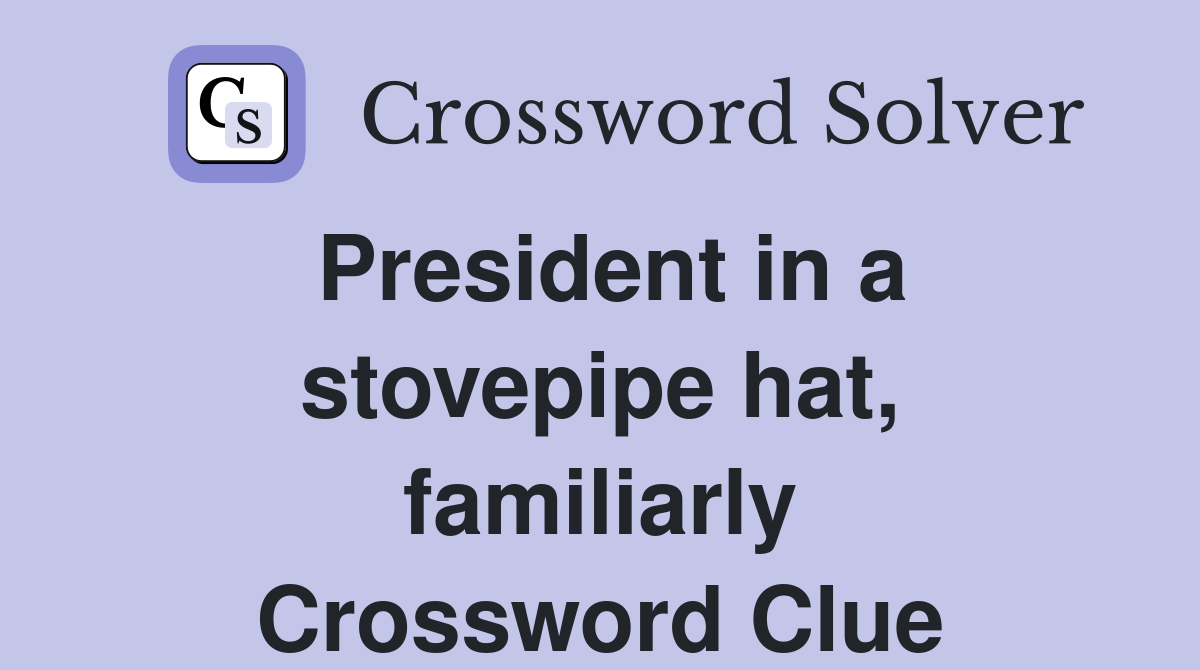 President in a stovepipe hat, familiarly Crossword Clue
