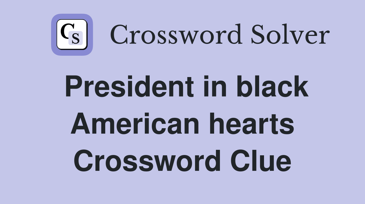 President in black American hearts Crossword Clue