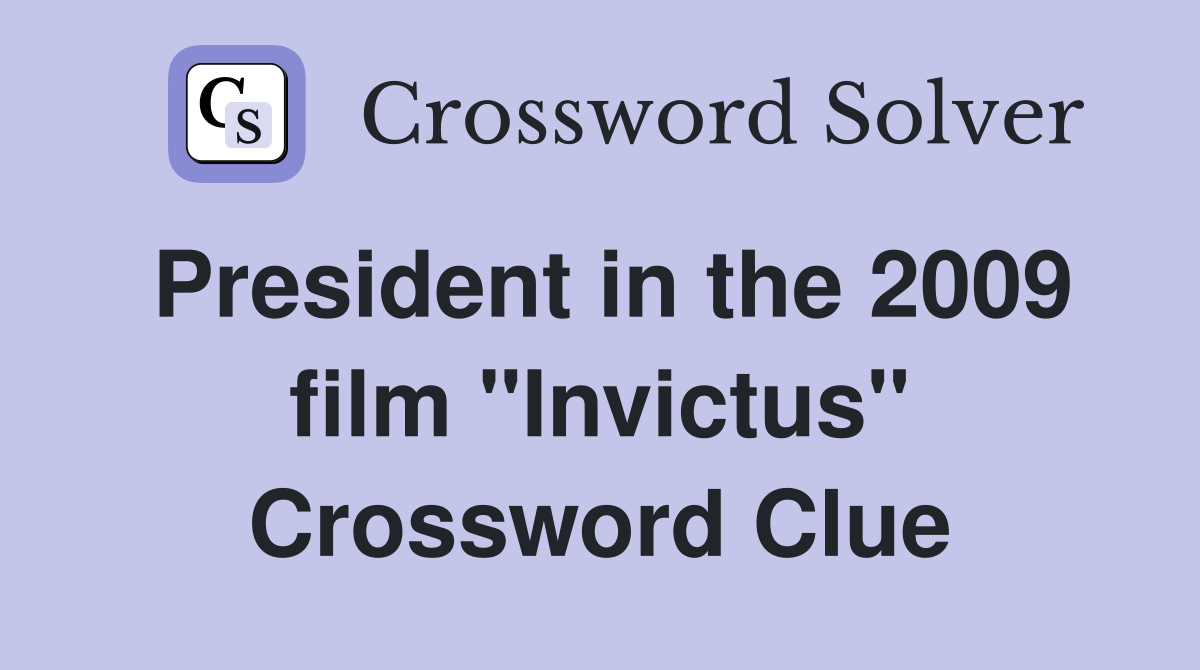 President in the 2009 film "Invictus" Crossword Clue