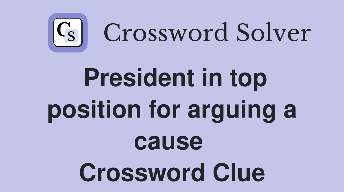 President in top position for arguing a cause  Crossword Clue