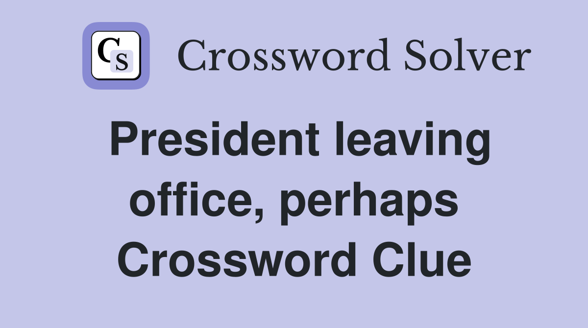 President leaving office, perhaps Crossword Clue