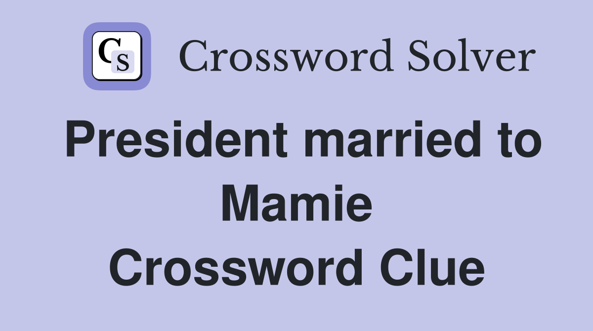President married to Mamie Crossword Clue