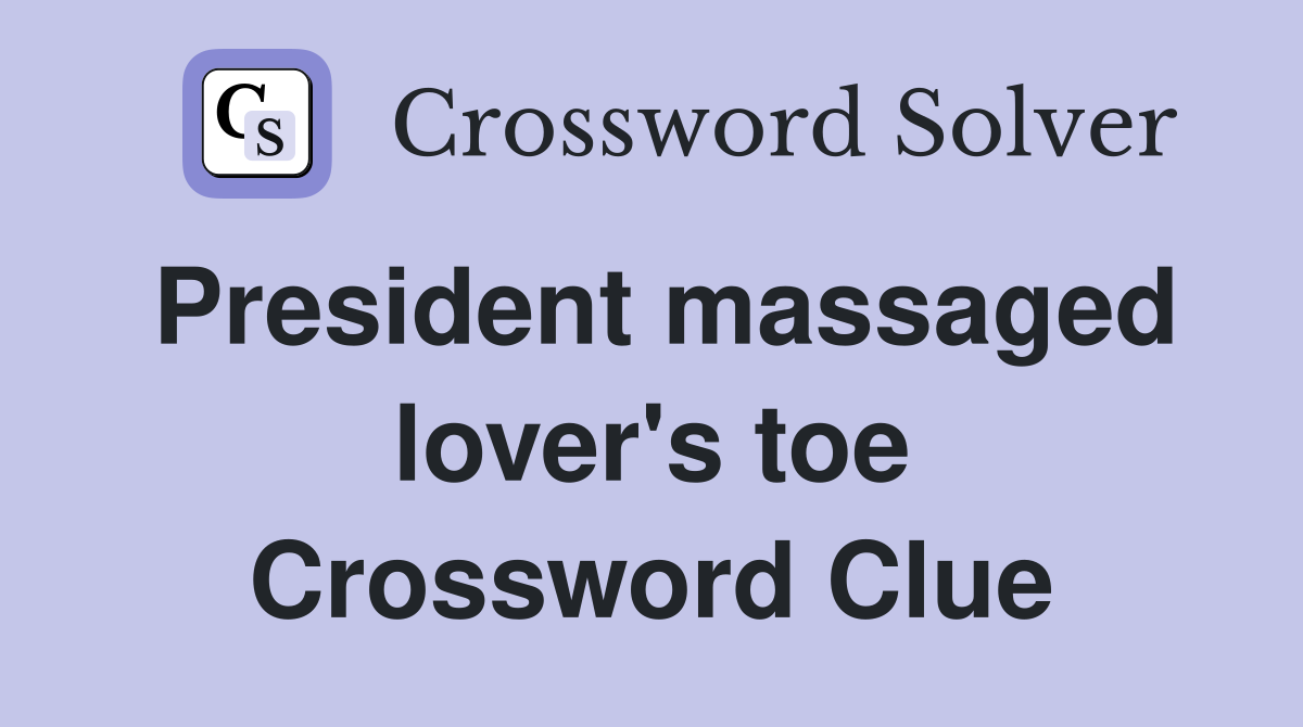 President massaged lover's toe Crossword Clue