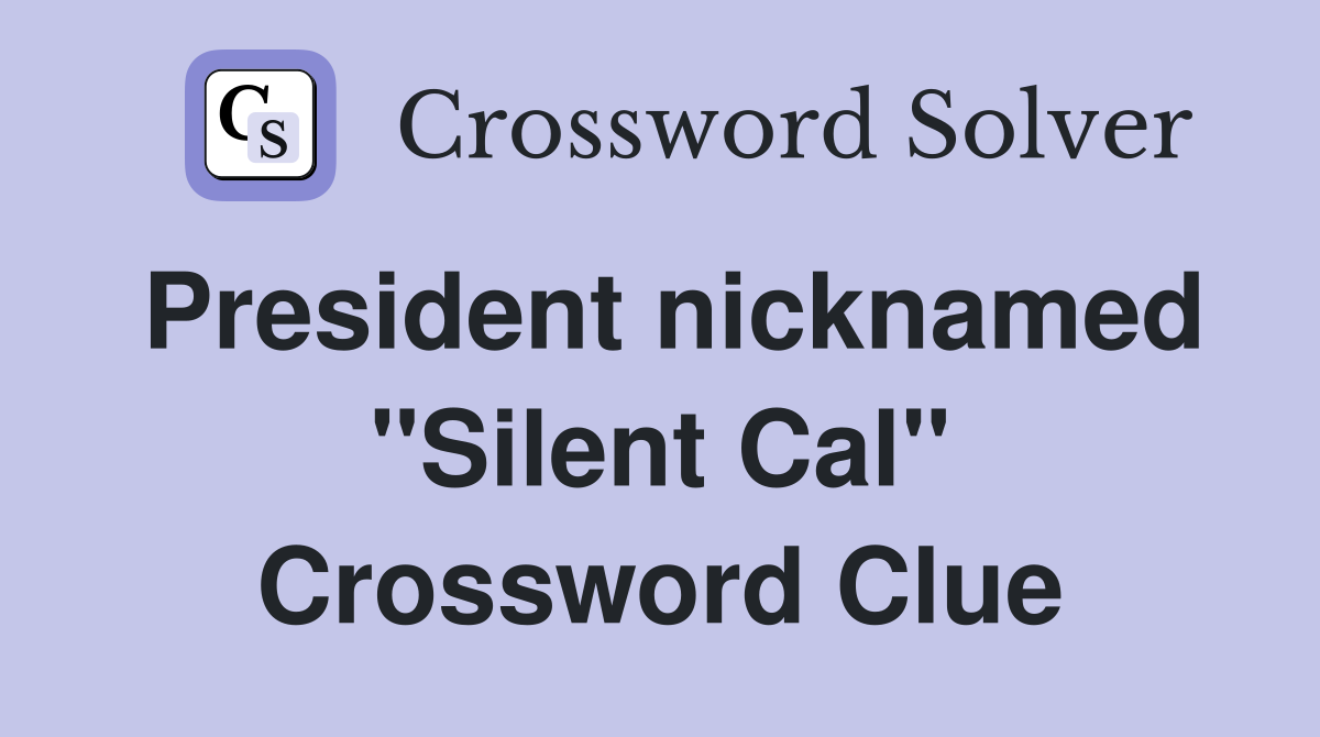 President nicknamed "Silent Cal" Crossword Clue