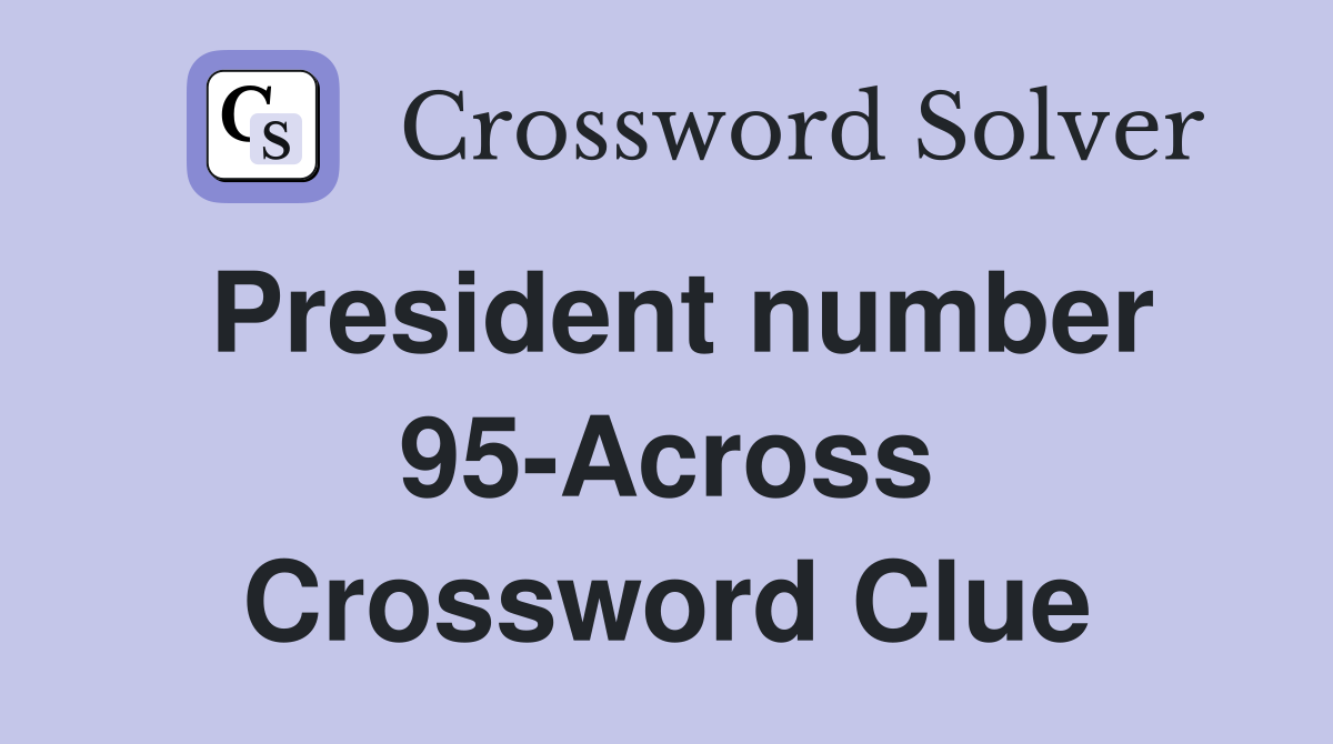 President number 95-Across Crossword Clue