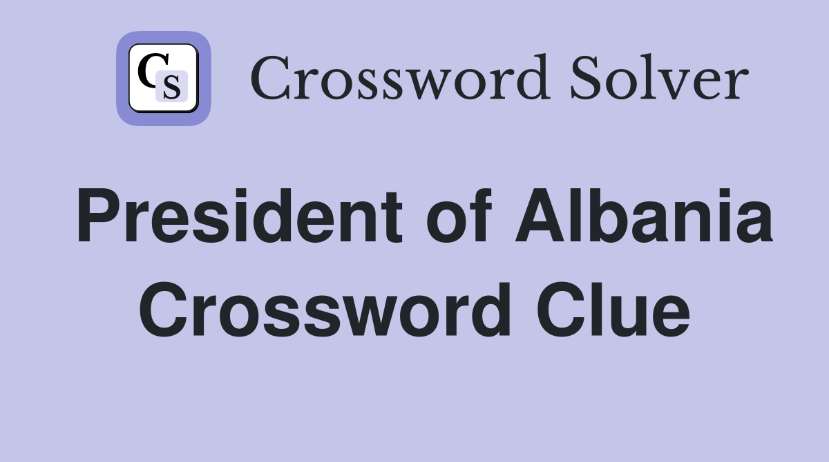 President of Albania Crossword Clue