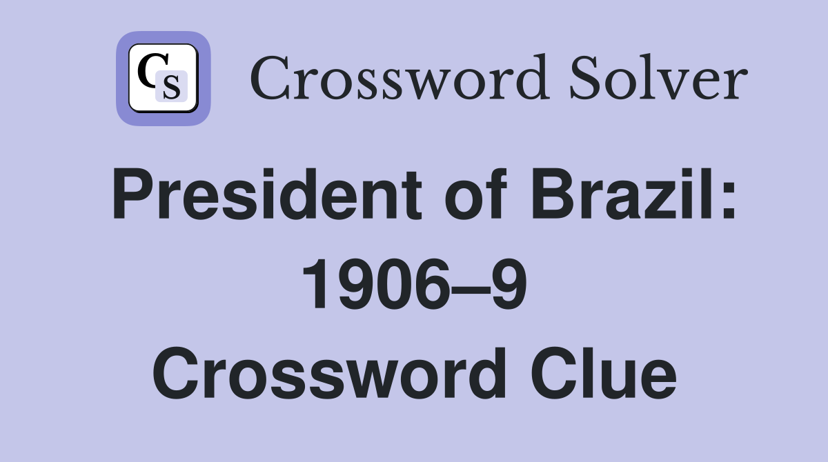 President of Brazil: 1906–9 Crossword Clue