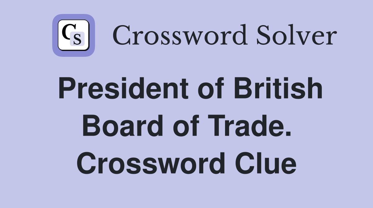 President of British Board of Trade. Crossword Clue