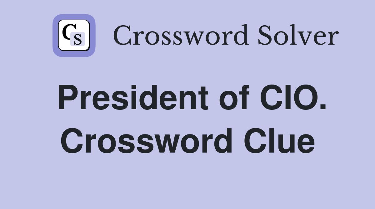 President of CIO. Crossword Clue