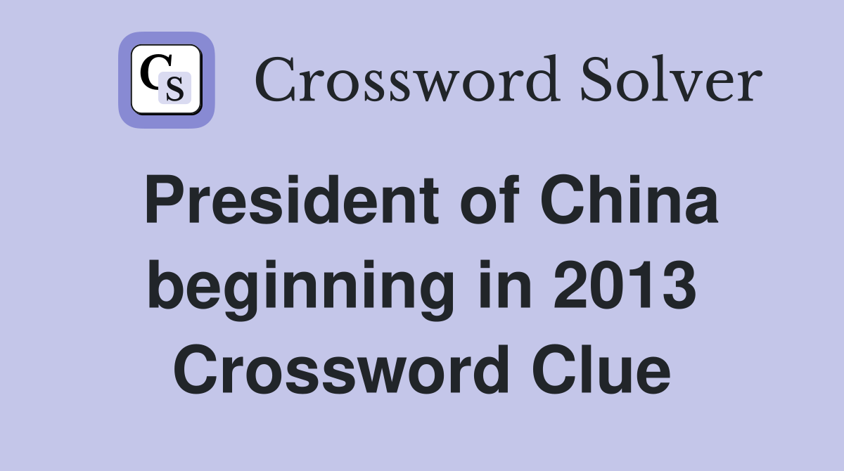 President of China beginning in 2013 Crossword Clue