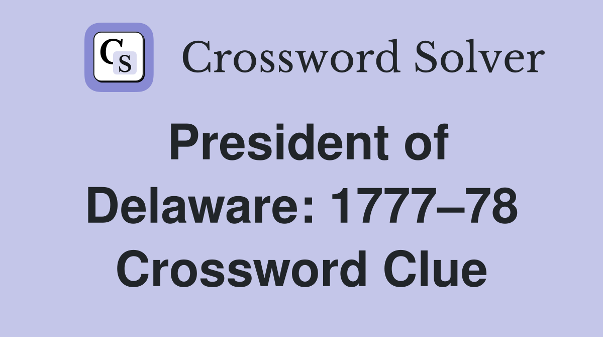 President of Delaware: 1777–78 Crossword Clue