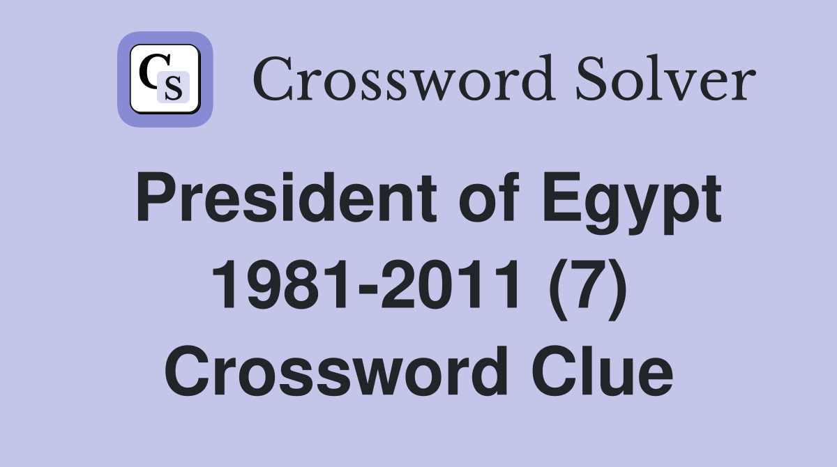 President of Egypt 1981-2011 (7) Crossword Clue