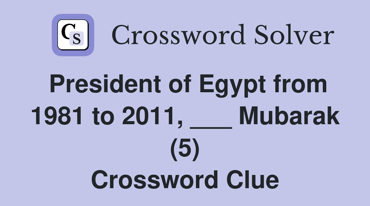 President of Egypt from 1981 to 2011, ___ Mubarak (5) Crossword Clue