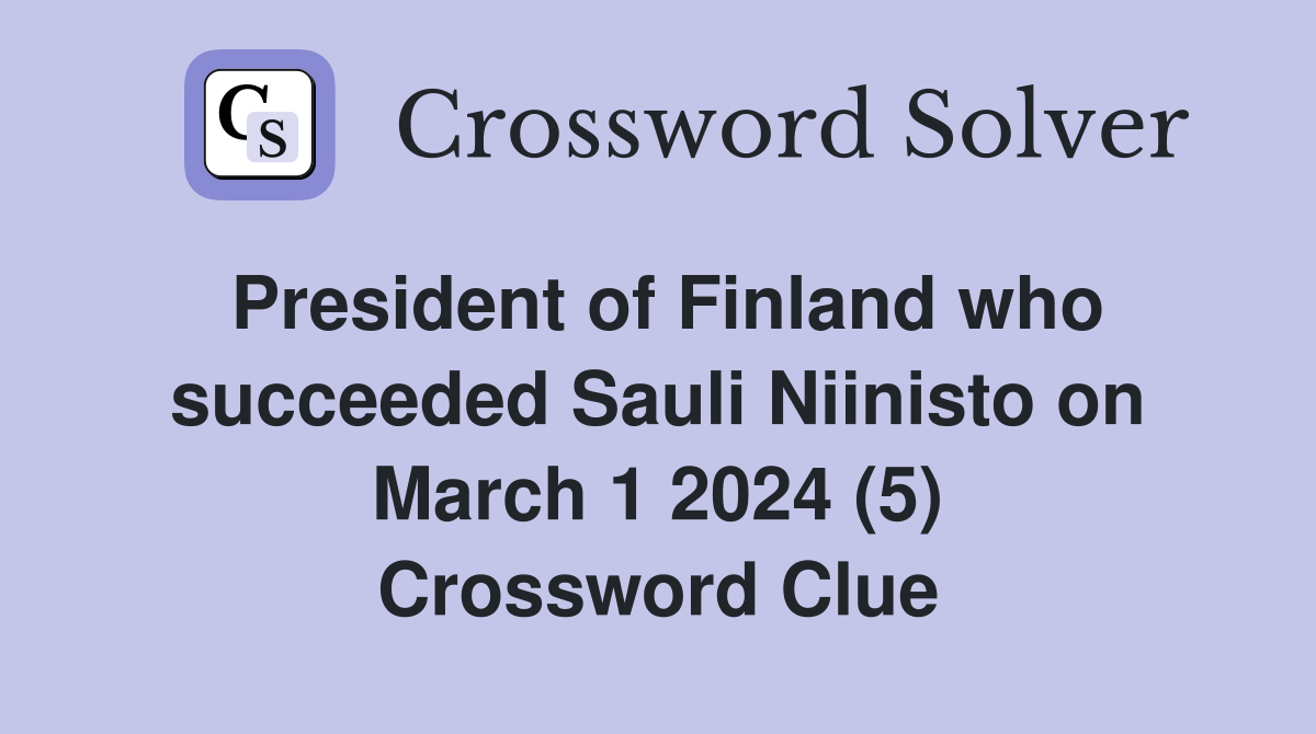 President of Finland who succeeded Sauli Niinisto on March 1 2024 (5) Crossword Clue
