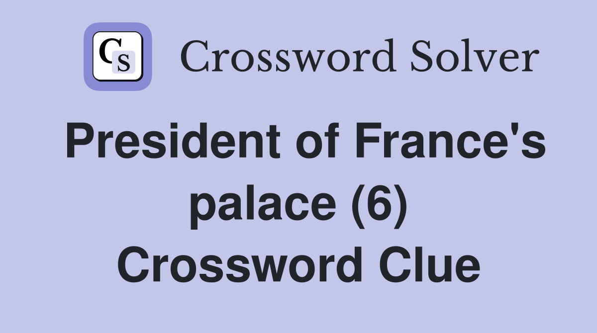 President of France's palace (6) Crossword Clue