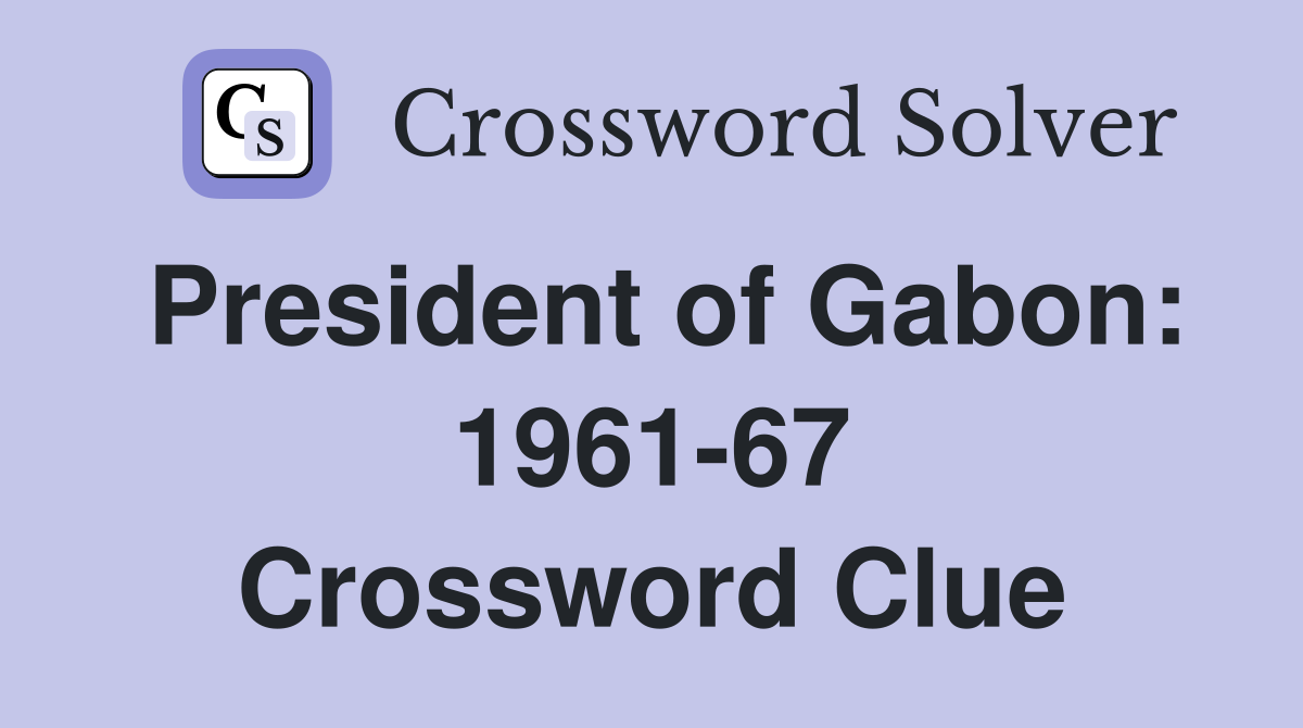 President of Gabon: 1961-67 Crossword Clue