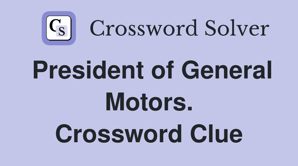 President of General Motors. Crossword Clue