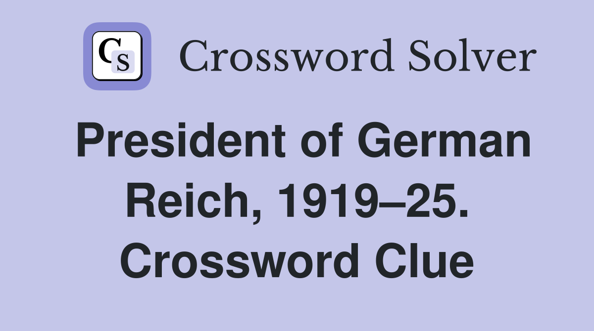 President of German Reich, 1919–25. Crossword Clue