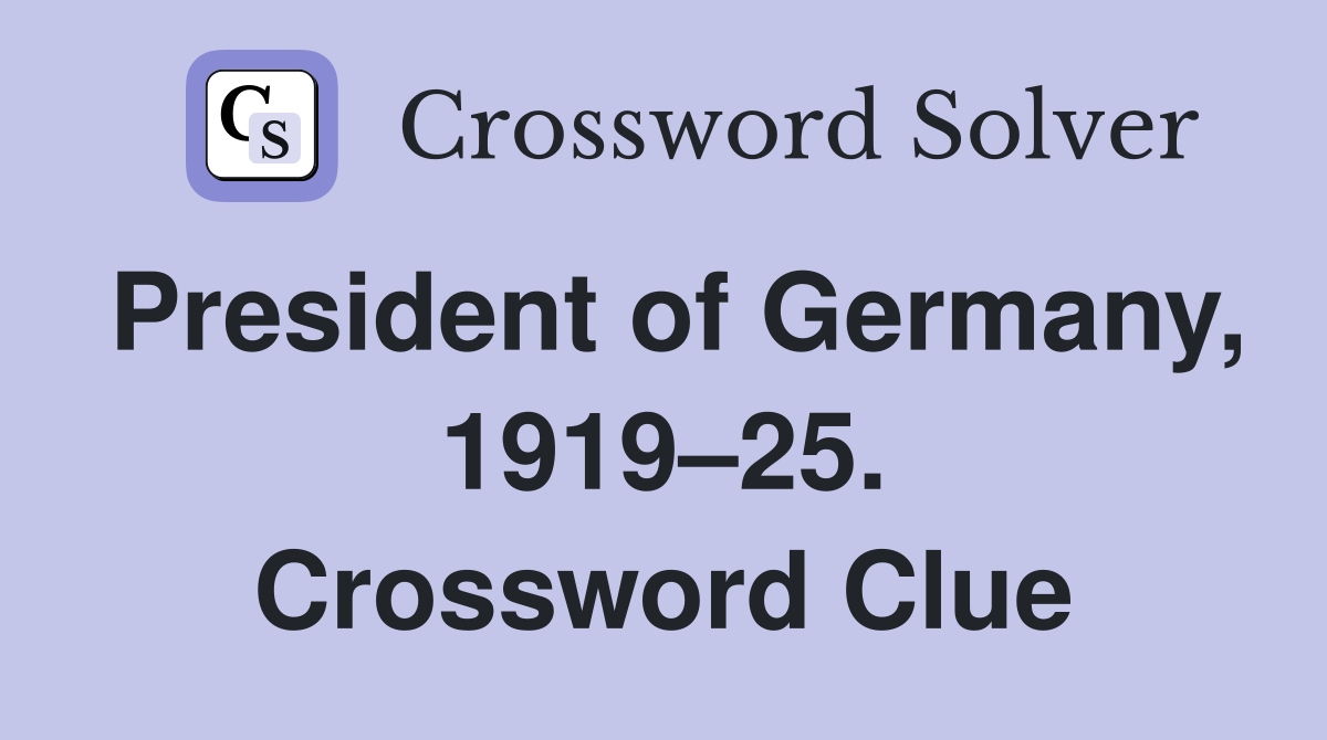 President of Germany, 1919–25. Crossword Clue