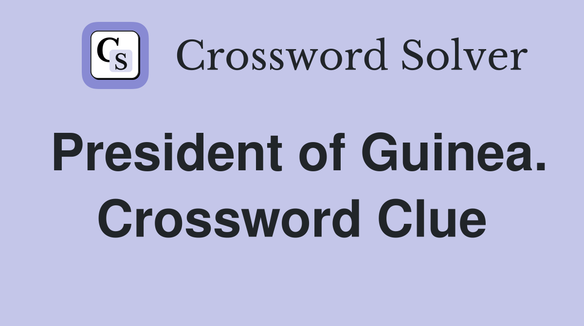 President of Guinea. Crossword Clue