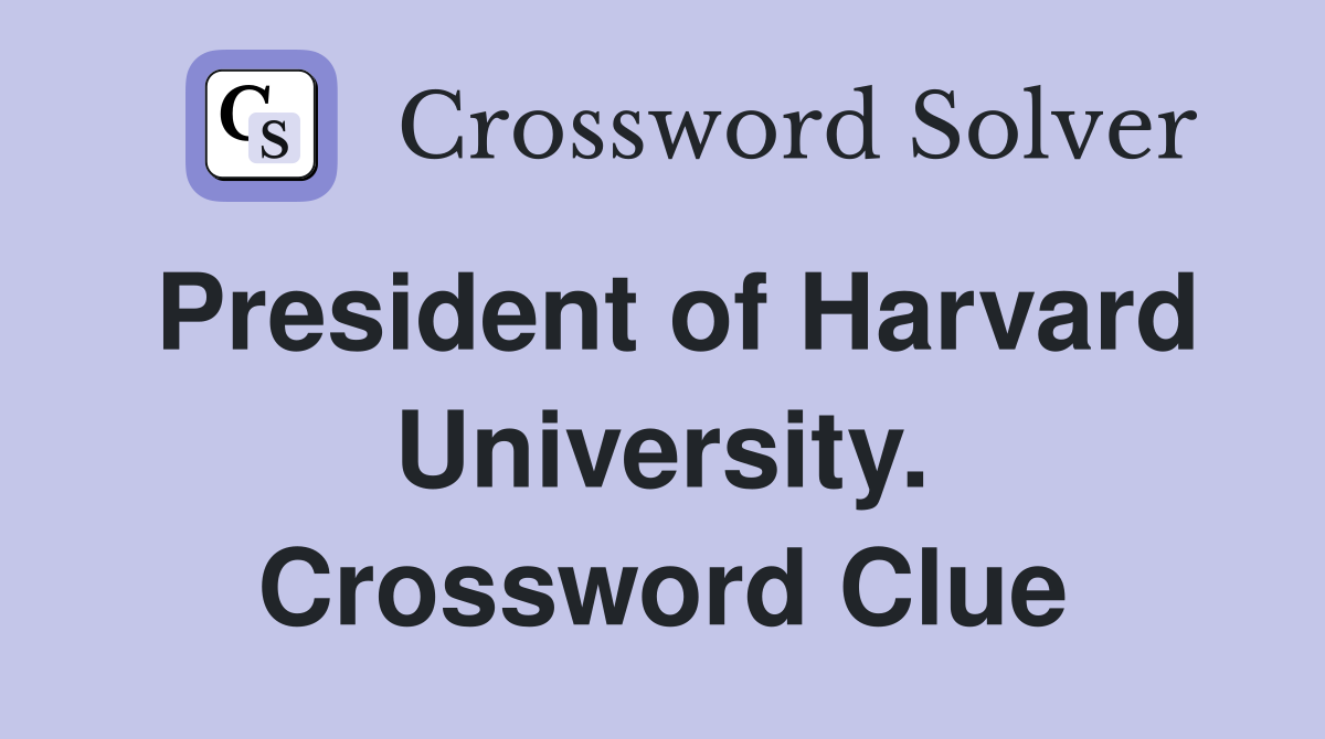 President of Harvard University. Crossword Clue