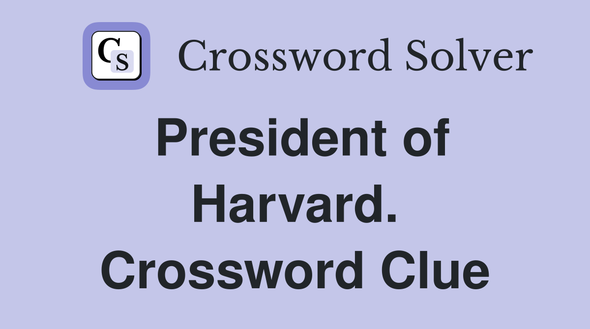 President of Harvard. Crossword Clue