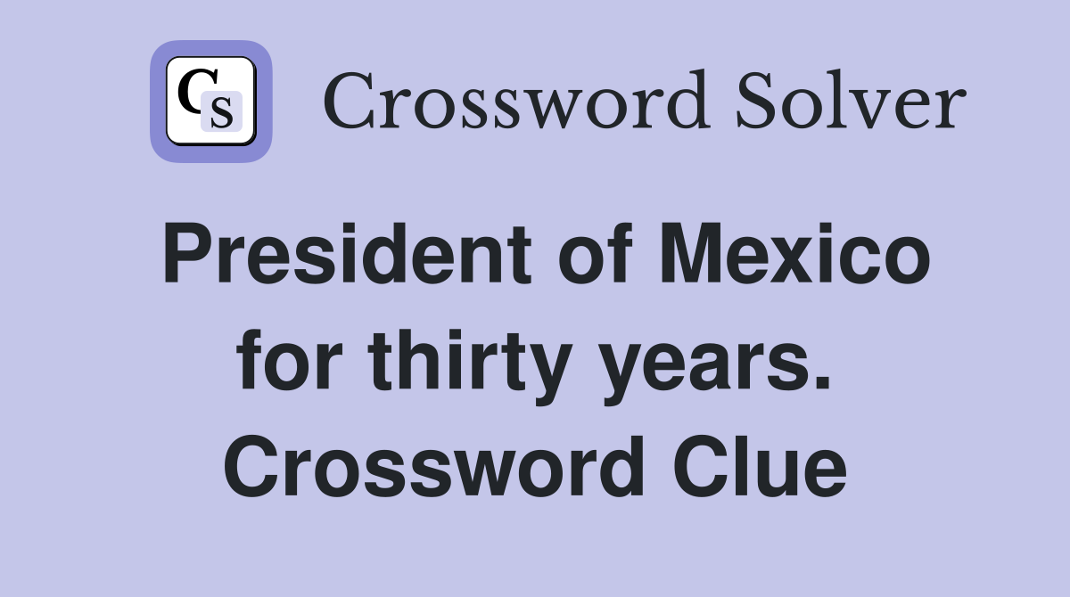 President of Mexico for thirty years. Crossword Clue