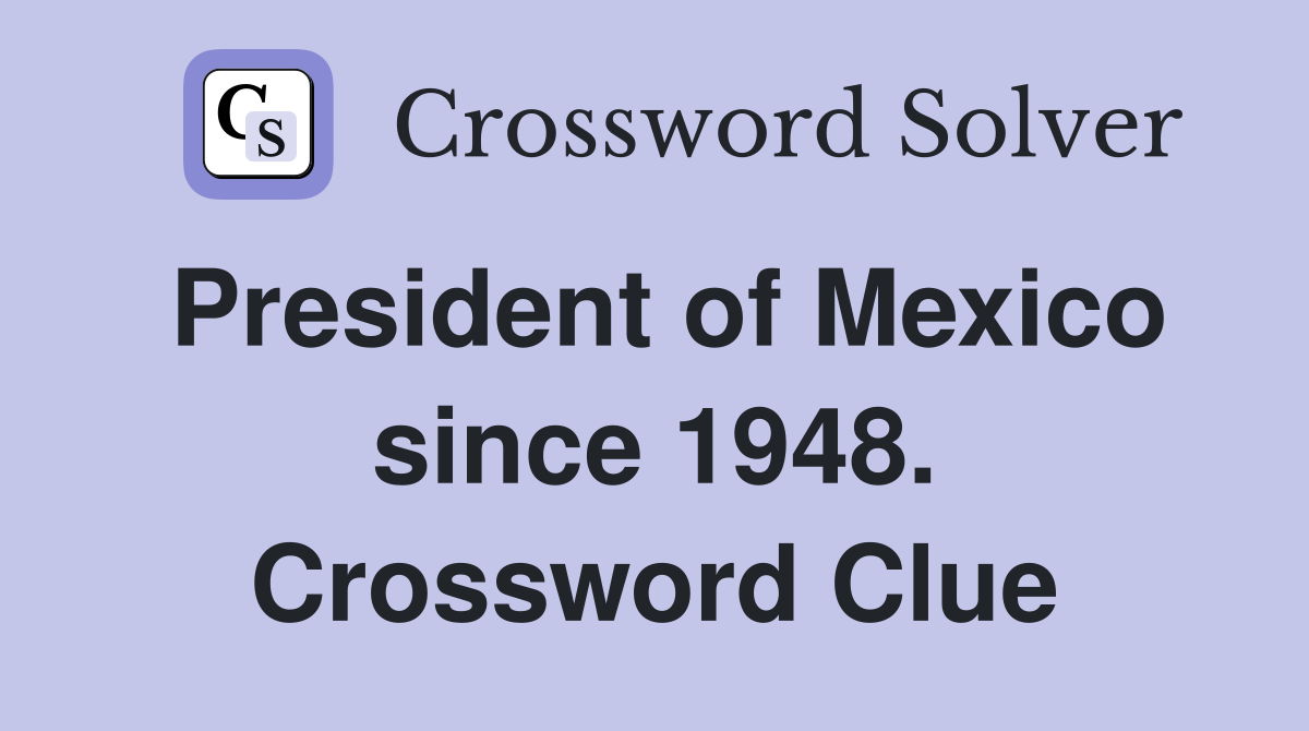 President of Mexico since 1948. Crossword Clue